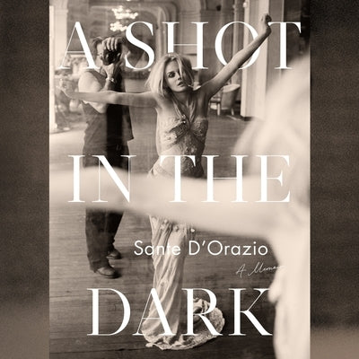 A Shot in the Dark: A Memoir by D'Orazio, Sante