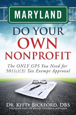 Maryland Do Your Own Nonprofit: The ONLY GPS You Need for 501c3 Tax Exempt Approval by Maghuyop, R'Tor John D.