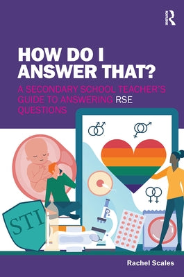 How Do I Answer That?: A Secondary School Teacher's Guide to Answering RSE Questions by Scales, Rachel