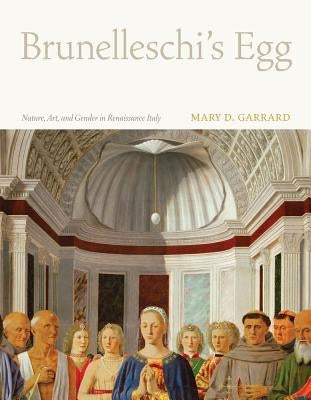 Brunelleschi's Egg: Nature, Art, and Gender in Renaissance Italy by Garrard, Mary D.