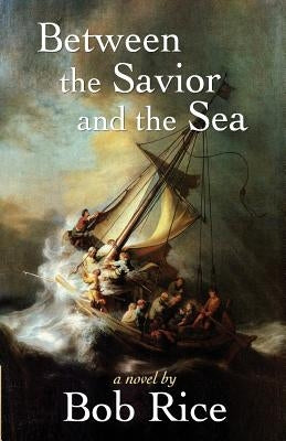 Between the Savior and the Sea by Rice, Bob