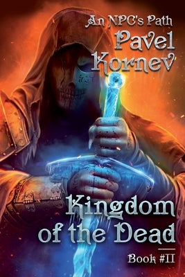 Kingdom of the Dead (An NPC's Path Book #2): LitRPG Series by Kornev, Pavel