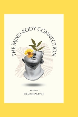 The Mind-Body Connection: Understanding the Link Between Mental and Physical Health by Lyon, Micheal
