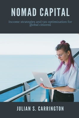 Nomad Capital Income strategies and tax optimization for global citizens by S. Carrington, Julian
