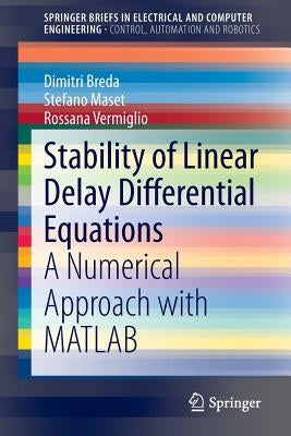 Stability of Linear Delay Differential Equations: A Numerical Approach with MATLAB by Breda, Dimitri