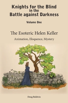 The Esoteric Helen Keller: Animation, Eloquence, Mystery by Baldwin, Doug