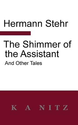 The Shimmer of the Assistant and Other Tales by Stehr, Hermann