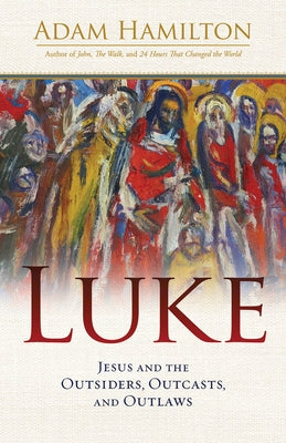 Luke: Jesus and the Outsiders, Outcasts, and Outlaws by Hamilton, Adam
