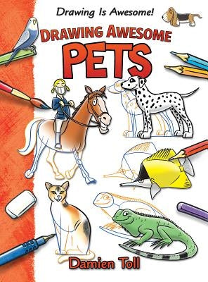 Drawing Awesome Pets by Toll, Damien