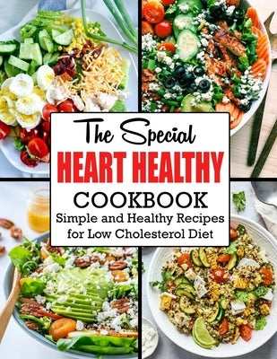 The Special Heart Healthy Cookbook: Simple and Healthy Recipes for Low Cholesterol Diet by Ortiz, Anna