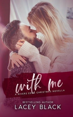With Me: A Rivers Edge Christmas Novella by Black, Lacey