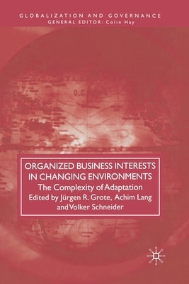 Organized Business Interests in Changing Environments: The Complexity of Adaptation by Grote, J.