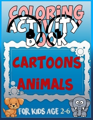 Coloring Activity Book Cartoons Animals for Kids Age 2-6: 8.5 x 0.06 x 11 inches 21.5 x 27.94 cm 26 pages CARTOONS-ANIMALS by Cartoons-Animals, Coloring Book