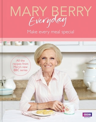 Mary Berry Everyday: Make Every Meal Special by Berry, Mary