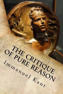 The Critique of Pure Reason by Immanuel Kant