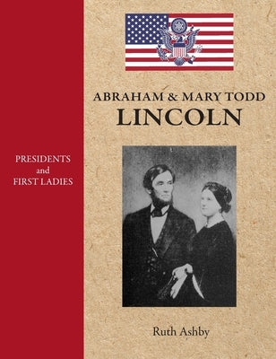 Presidents & First Ladies-Abraham & Mary Todd Lincoln by Ashby, Ruth