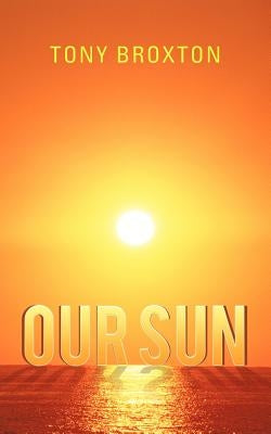 Our Sun by Broxton, Tony