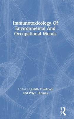 Immunotoxicology Of Environmental And Occupational Metals by Zelicoff, Judith T.
