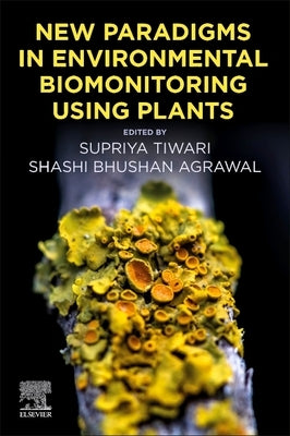 New Paradigms in Environmental Biomonitoring Using Plants by Tiwari, Supriya