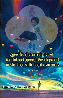 Specific characteristics of Mental and Speech Development in Children with febrile seizures by Gaffarova Visola