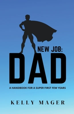 New Job: Dad by Mager, Kelly