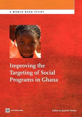 Improving the Targeting of Social Programs in Ghana by Wodon, Quentin
