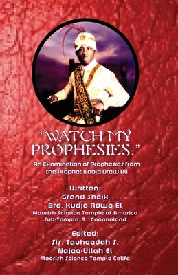 Watch My Prophesies.: An Examination of Prophesies from the Prophet Noble Drew Ali by Adwo El, Kudjo
