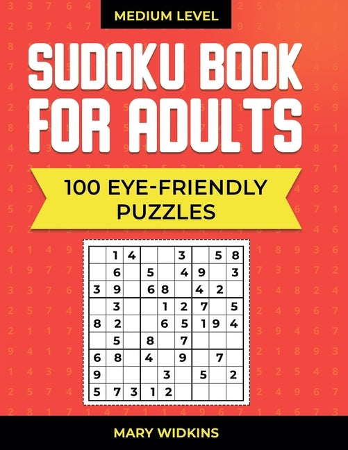 Medium Level Sudoku Book For Adults 100 Eye-Friendly Puzzles: Large Print Sudoku Puzzles For Everyday Brain Training by Widkins, Mary