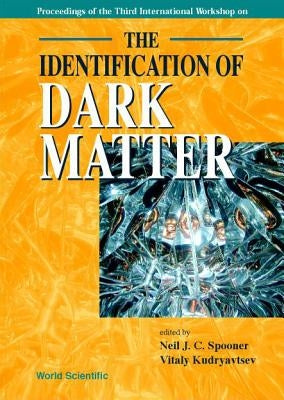Identification of Dark Matter, the - Proceedings of the Third International Workshop by Kudryavtsev, Vitaly
