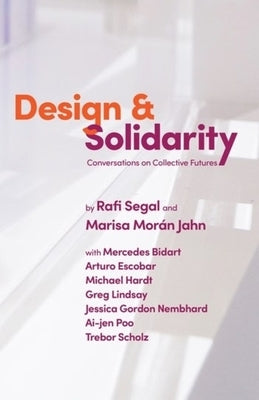 Design and Solidarity: Conversations on Collective Futures by Jahn, Marisa