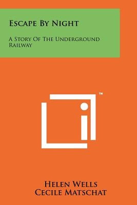 Escape by Night: A Story of the Underground Railway by Wells, Helen
