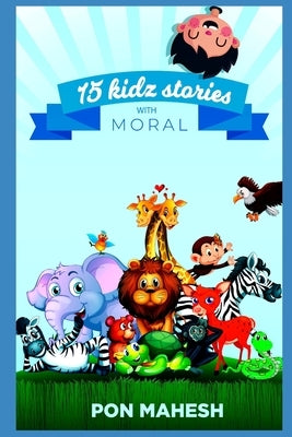 15 Kidz Stories: with moral by Mahesh, Pon