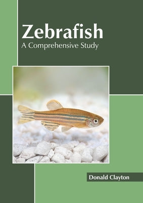 Zebrafish: A Comprehensive Study by Clayton, Donald