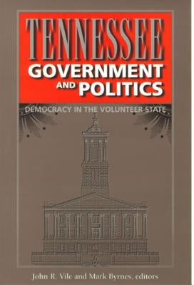 Tennessee Government and Politics: Democracy in the Volunteer State by Vile, John R.