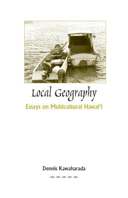 Local Geography: Essays on Multicultural Hawai'i by Kawaharada, Dennis