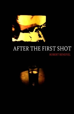 After The First Shot by Benefiel, Robert