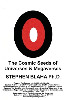 The Cosmic Seeds of Universes and Megaverses by Blaha, Stephen