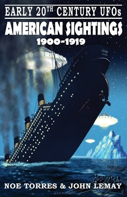 Early 20th Century UFOs: American Sightings (1900-1919) by Torres