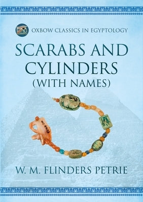 Scarabs and Cylinders (with Names) by Flinders Petrie, W. M.