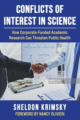 Conflicts of Interest in Science: How Corporate-Funded Academic Research Can Threaten Public Health by Krimsky, Sheldon