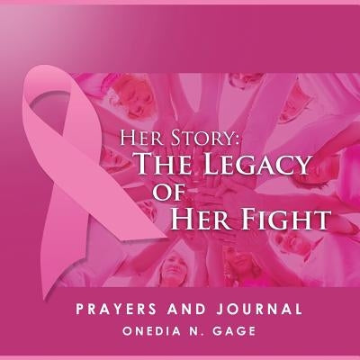 Her Story: The Legacy of Her Fight Prayers and Journal by Gage, Onedia Nicole