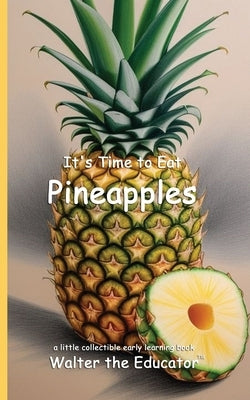 It's Time to Eat Pineapples by Walter the Educator