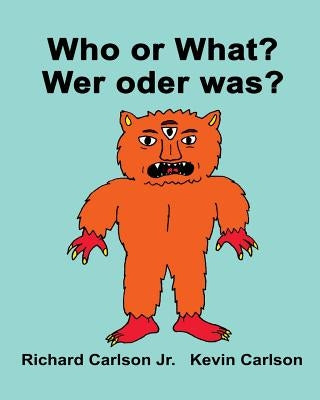 Who or What? Wer oder was?: Children's Picture Book English-German (Bilingual Edition) by Carlson, Kevin