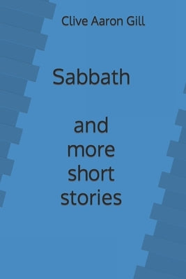 Sabbath and More Short Stories by Gill, Clive Aaron