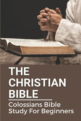 The Christian Bible: Colossians Bible Study For Beginners: Paul'S Letters by Gell, Arlette
