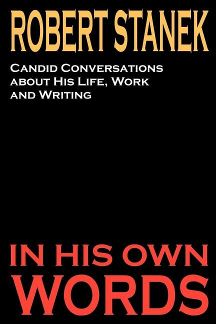 Robert Stanek: Candid Conversations about His Life, Work and Writing: In His Own Words by Ruinmistpublicationsstaff