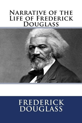 Narrative of the Life of Frederick Douglass by Douglass, Frederick