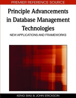 Principle Advancements in Database Management Technologies: New Applications and Frameworks by Siau, Keng