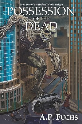 Possession of the Dead: A Supernatural Time Travel Zombiethriller (Undead World Trilogy, Book Two) by Fuchs, A. P.