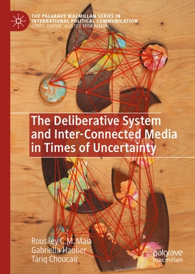 The Deliberative System and Inter-Connected Media in Times of Uncertainty by Maia, Rousiley C. M.